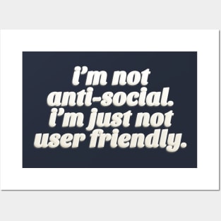 I'm Not Anti-Social - I'm Just Not User Friendly - Funny Typographic Design Posters and Art
